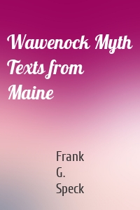 Wawenock Myth Texts from Maine