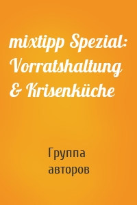 mixtipp Spezial: Vorratshaltung & Krisenküche