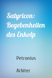 Satyricon: Begebenheiten des Enkolp