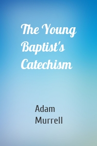 The Young Baptist's Catechism