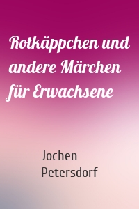 Rotkäppchen und andere Märchen für Erwachsene