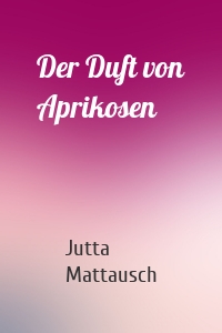 Der Duft von Aprikosen