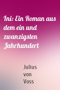 Ini: Ein Roman aus dem ein und zwanzigsten Jahrhundert
