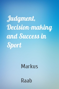 Judgment, Decision-making and Success in Sport