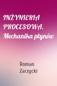 INŻYNIERIA PROCESOWA. Mechanika płynów