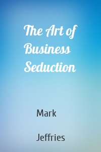 The Art of Business Seduction