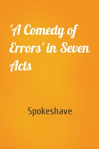 'A Comedy of Errors' in Seven Acts