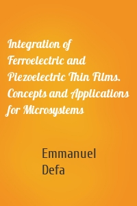 Integration of Ferroelectric and Piezoelectric Thin Films. Concepts and Applications for Microsystems