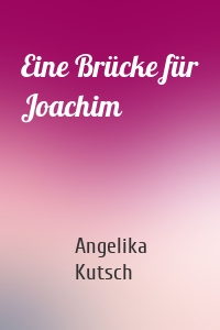 Eine Brücke für Joachim