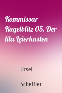 Kommissar Kugelblitz 05. Der lila Leierkasten