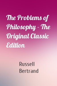 The Problems of Philosophy - The Original Classic Edition