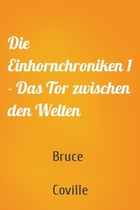 Die Einhornchroniken 1 - Das Tor zwischen den Welten