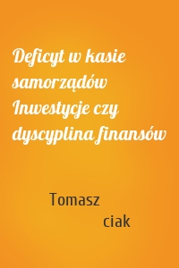 Deficyt w kasie samorządów Inwestycje czy dyscyplina finansów