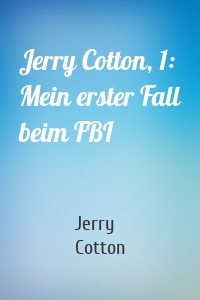 Jerry Cotton, 1: Mein erster Fall beim FBI