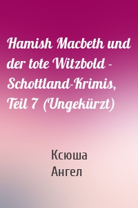 Hamish Macbeth und der tote Witzbold - Schottland-Krimis, Teil 7 (Ungekürzt)