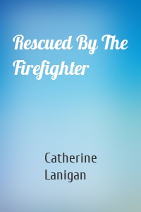 Rescued By The Firefighter