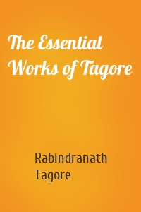 The Essential Works of Tagore