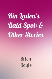 Bin Laden's Bald Spot: & Other Stories