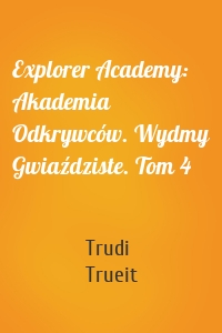 Explorer Academy: Akademia Odkrywców. Wydmy Gwiaździste. Tom 4