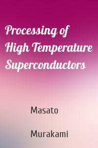 Processing of High Temperature Superconductors