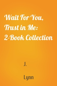 Wait For You, Trust in Me: 2-Book Collection
