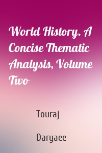 World History. A Concise Thematic Analysis, Volume Two