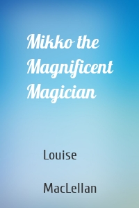 Mikko the Magnificent Magician