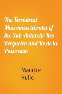 The Terrestrial Macroinvertebrates of the Sub-Antarctic Iles Kerguelen and Ile de la Possession