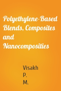 Polyethylene-Based Blends, Composites and Nanocomposities