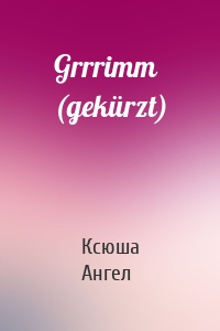 Grrrimm (gekürzt)