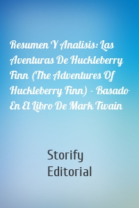 Resumen Y Analisis: Las Aventuras De Huckleberry Finn (The Adventures Of Huckleberry Finn) - Basado En El Libro De Mark Twain