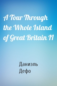 A Tour Through the Whole Island of Great Britain II