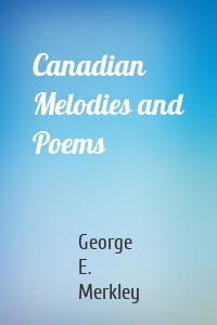 Canadian Melodies and Poems