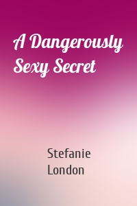 A Dangerously Sexy Secret