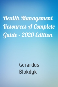 Health Management Resources A Complete Guide - 2020 Edition