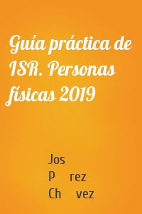 Guía práctica de ISR. Personas físicas 2019