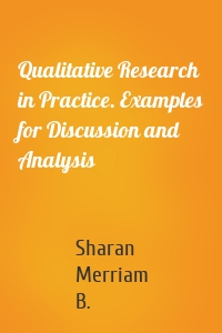 Qualitative Research in Practice. Examples for Discussion and Analysis