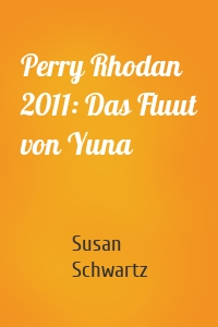 Perry Rhodan 2011: Das Fluut von Yuna