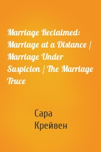 Marriage Reclaimed: Marriage at a Distance / Marriage Under Suspicion / The Marriage Truce
