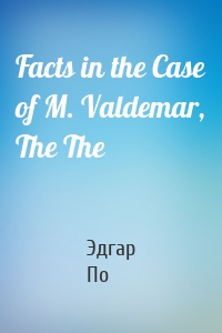 Facts in the Case of M. Valdemar, The The