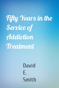 Fifty Years in the Service of Addiction Treatment