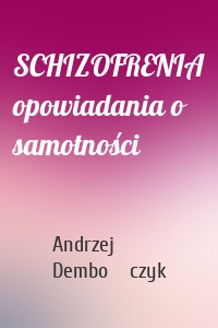 SCHIZOFRENIA opowiadania o samotności