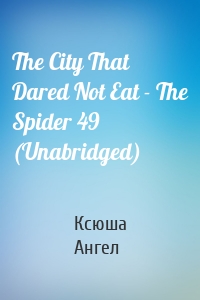 The City That Dared Not Eat - The Spider 49 (Unabridged)