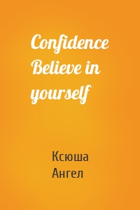 Confidence Believe in yourself