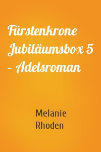 Fürstenkrone Jubiläumsbox 5 – Adelsroman