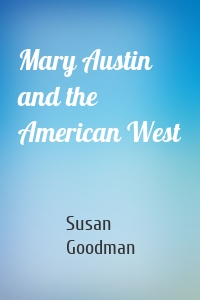 Mary Austin and the American West