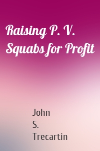 Raising P. V. Squabs for Profit