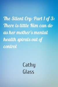 The Silent Cry: Part 1 of 3: There is little Kim can do as her mother's mental health spirals out of control
