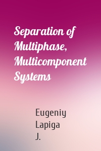 Separation of Multiphase, Multicomponent Systems