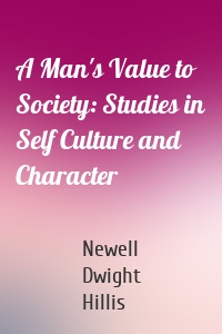 A Man's Value to Society: Studies in Self Culture and Character